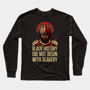 Black History did not begin with slavery Long Sleeve T-Shirt